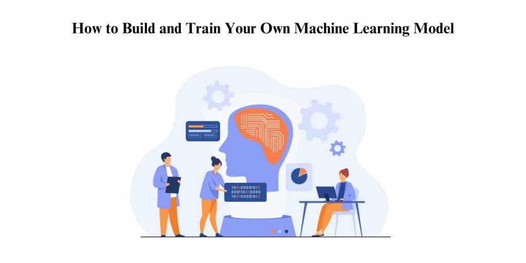 Build And Train Your Own Machine Learning Model