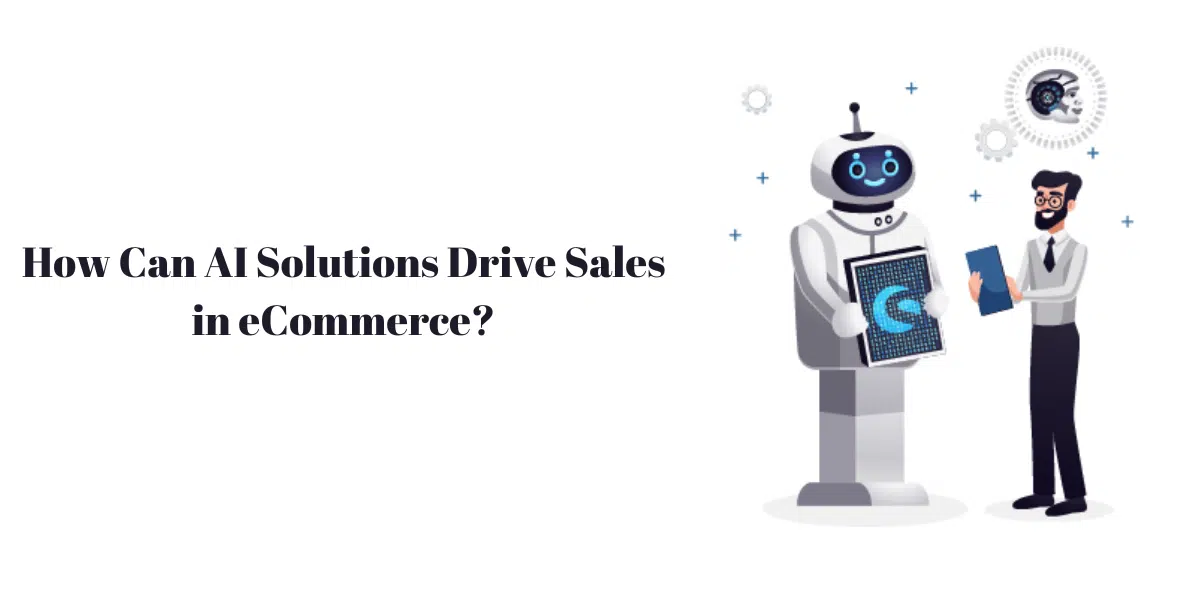 Can AI Solutions Drive Sales In ECommerce