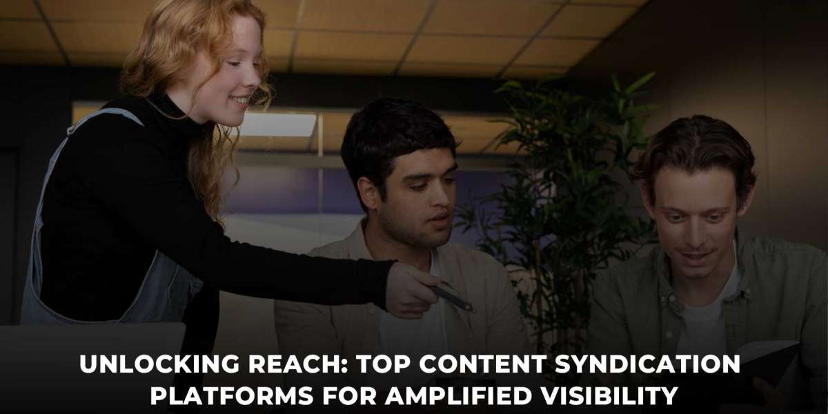 Unlocking Reach: Top Content Syndication Platforms for Amplified Visibility
