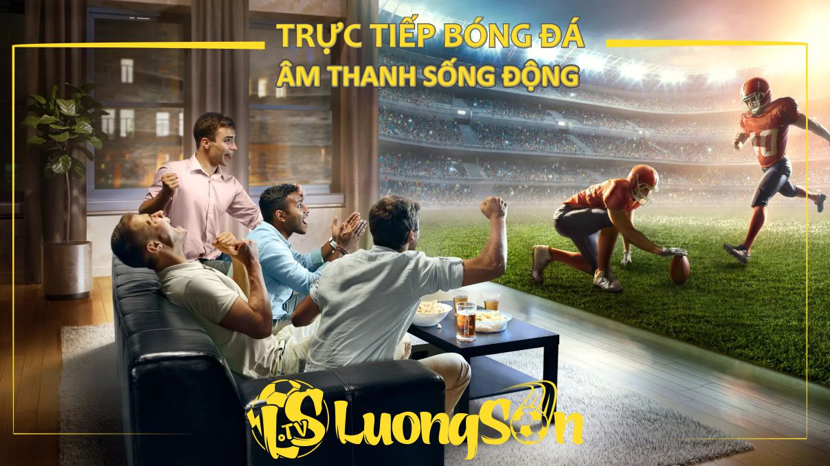Lương Sơn TV - Xem bóng đá hd miễn phí tại Luongson TV