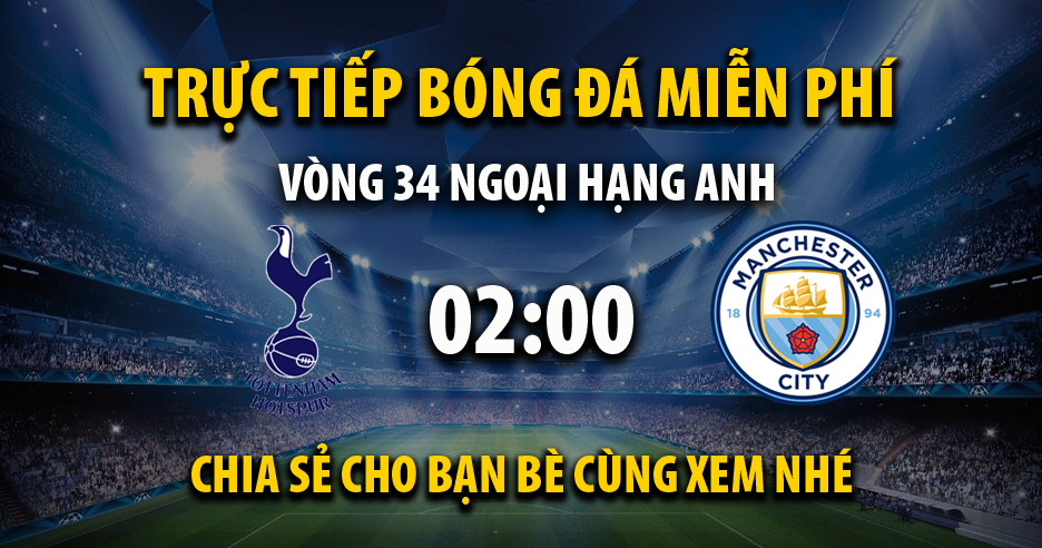 Link trực tiếp Tottenham vs Manchester City 02:00, ngày 15/05 - Andromda.org