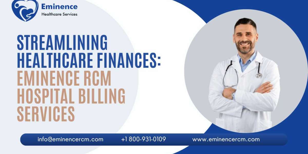 Streamlining Healthcare Finances: Eminence RCM Hospital Billing Services