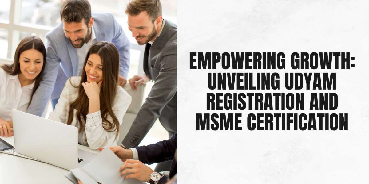 Empowering Growth: Unveiling Udyam Registration and MSME Certification