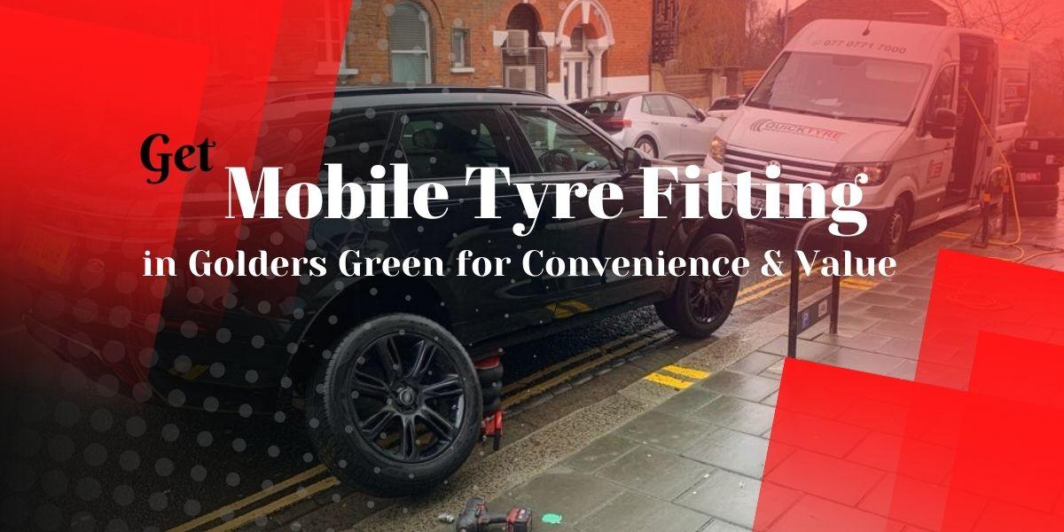 Get Mobile Tyre Fitting in Golders Green for Convenience & Value