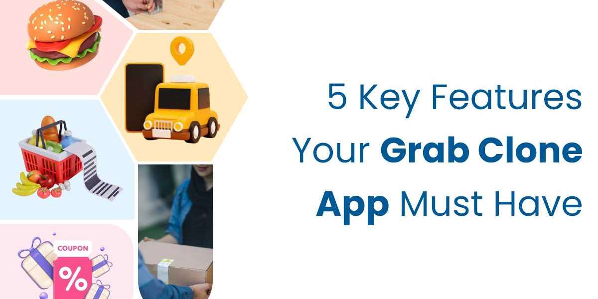 5 Key Features Your Grab Clone App Must Have