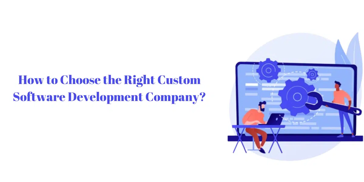 Tips To Pick The Right Custom Software Development Company