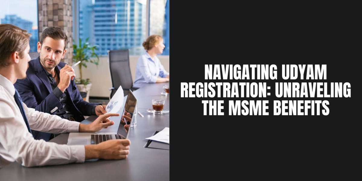Navigating Udyam Registration: Unraveling the MSME Benefits