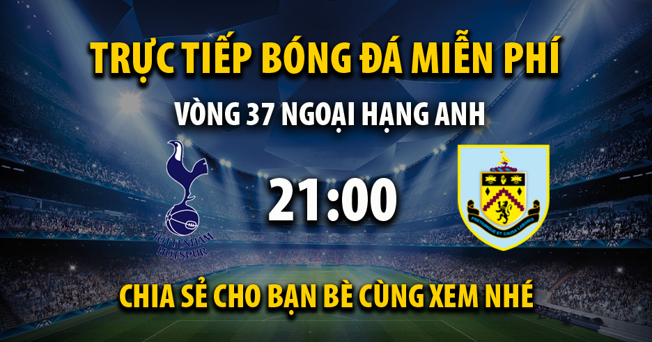 Link trực tiếp Tottenham vs Burnley 21:00, ngày 11/05 - Andromda.org