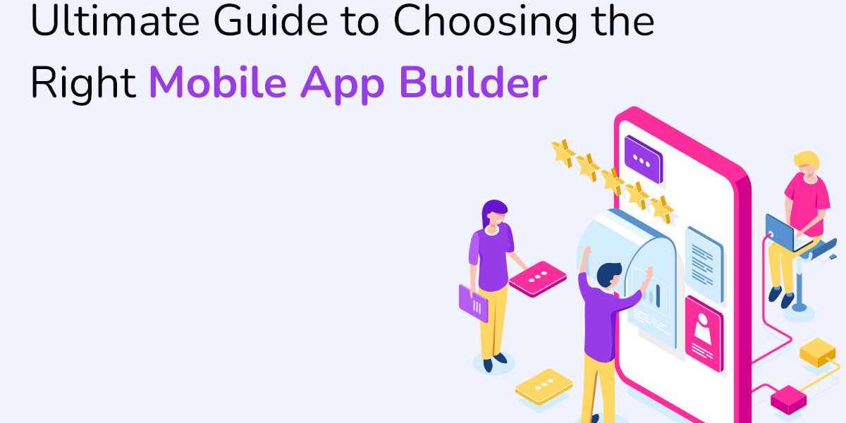 Ultimate Guide to Choosing the Right Mobile App Builder
