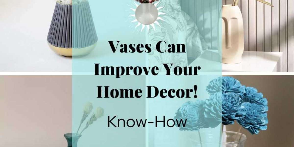 Vases Can Improve Your Home Decor | Know-How