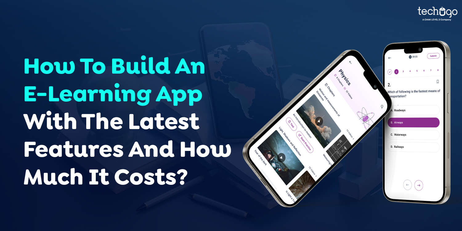 How To Build An E-Learning App With The Latest Features And How Much It Costs?
