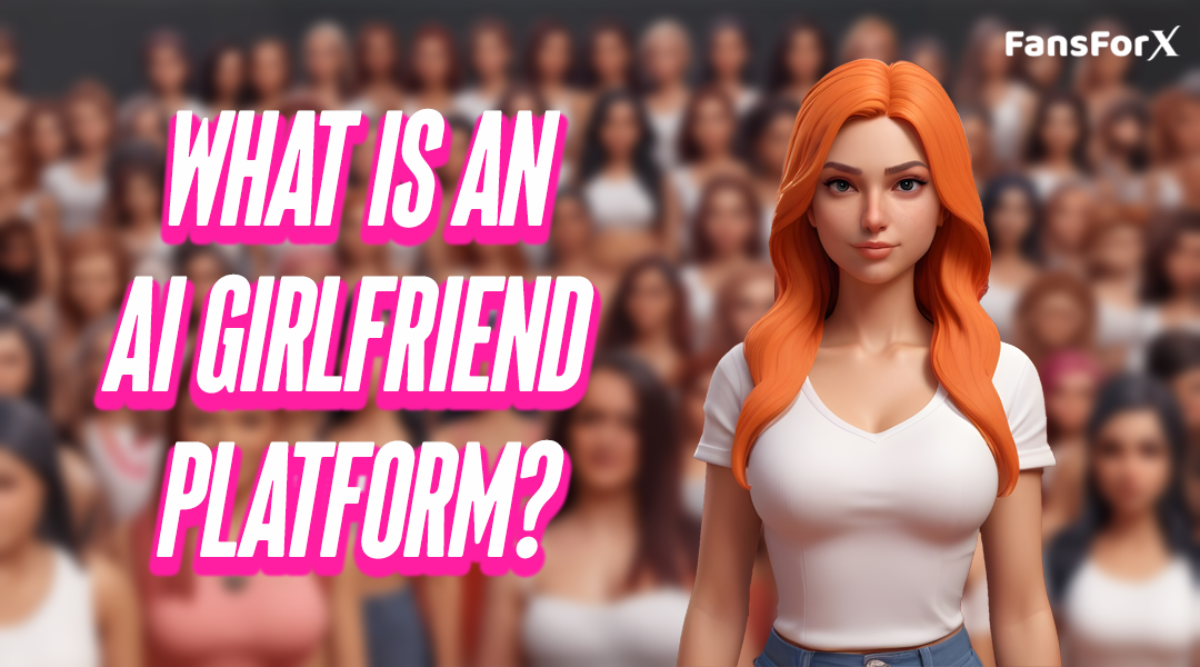 What is an AI Girlfriend Platform?