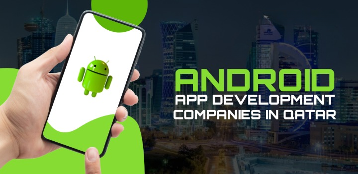 Unveiling Excellence: Android App Development Company in Qatar - Kinked Press