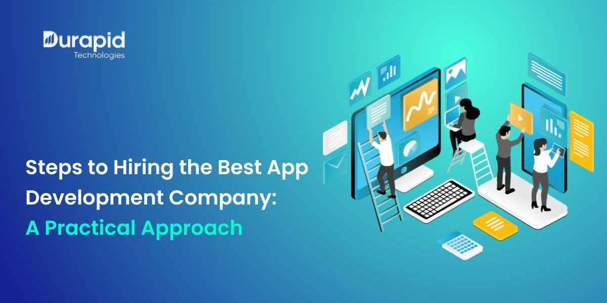 Steps to Hiring the Best App Development Company: A Practical Approach