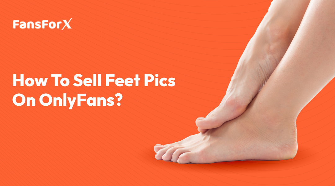 How To Sell Feet Pics on OnlyFans?