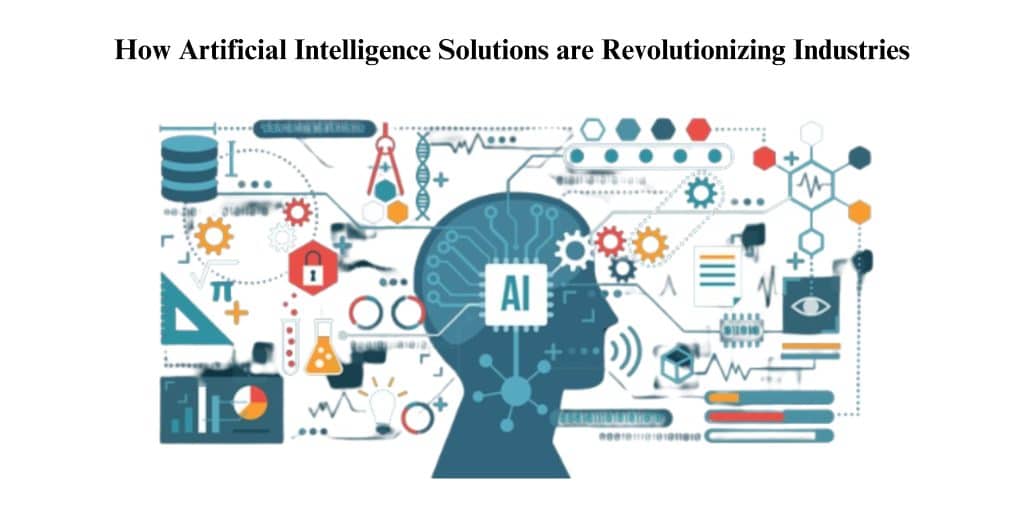 Artificial Intelligence Solutions Are Revolutionizing Industries