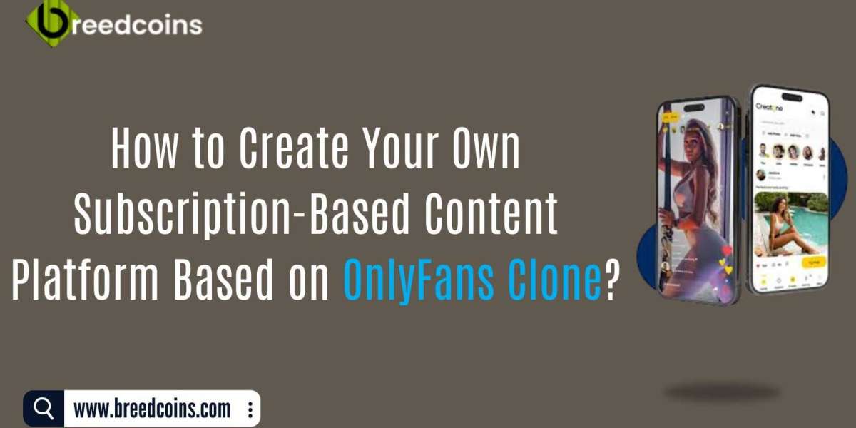 How to Create Your Own Subscription-Based Content Platform Based on OnlyFans Clone?