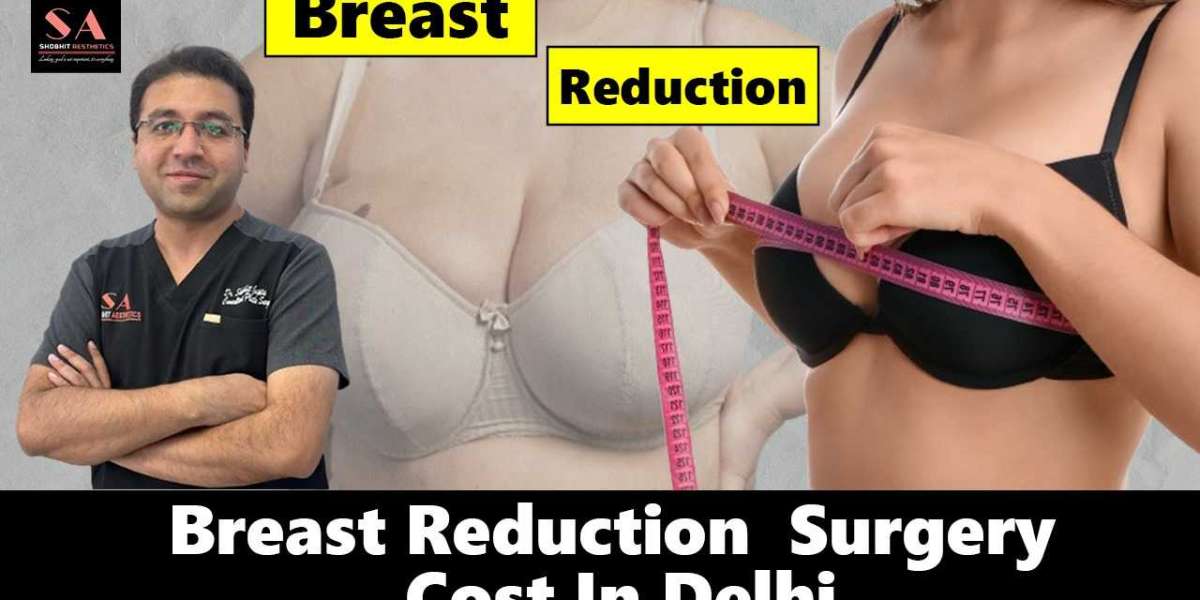 Mastering the Art of Breast Reduction Surgery in Delhi: Dr Shobhit Gupta Takes the Lead