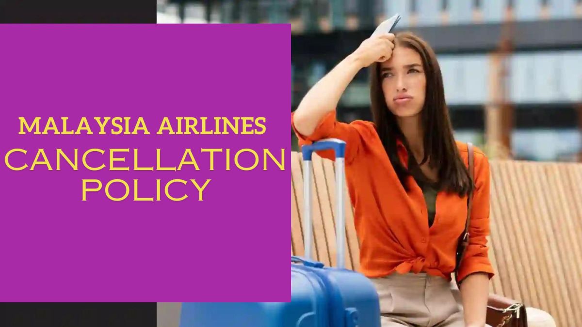Overview Of Malaysia Airlines Cancellation Policy – Travel Energy