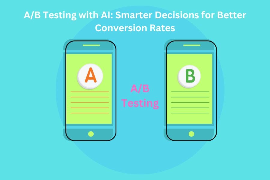 A/B Testing with AI: Smarter Decisions for Better Conversion Rates