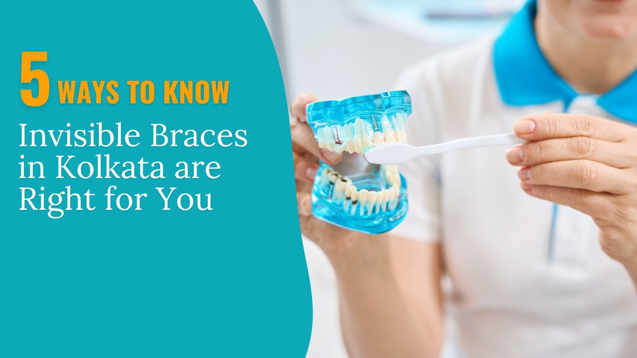 Decide if Invisible Braces in Kolkata are Right for You