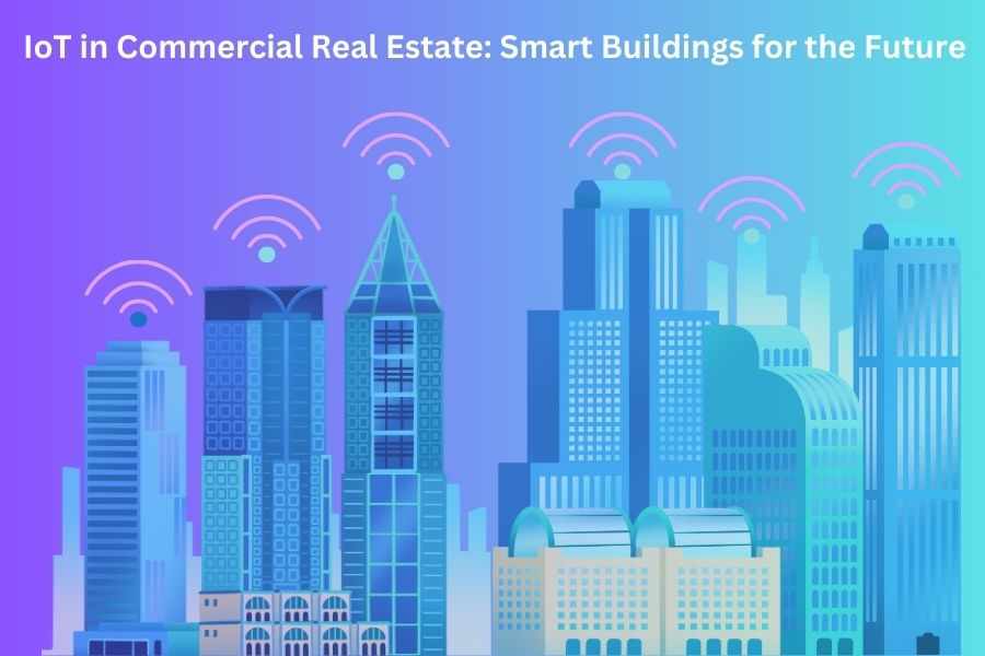 IoT in Commercial Real Estate: Smart Buildings for the Future
