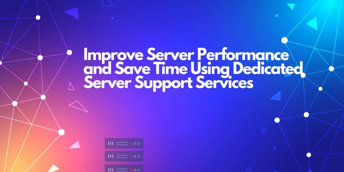 Improve Server Performance and Save Time Using Dedicated Server Support Services